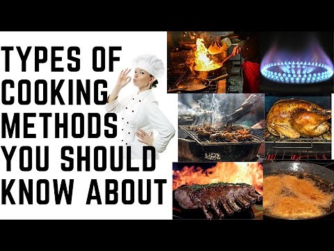 TYPES OF COOKING METHODS YOU SHOULD KNOW ABOUT
