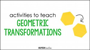 6 Engaging Activities to Teach Geometric Transformations – Alyssa Teaches