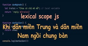 Chính vì Lexical scope là gì? Mà thằng miền trung nói gì thằng Miền Nam không hiểu?
