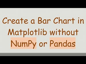 Create a Bar Chart in Matplotlib without NumPy or Pandas