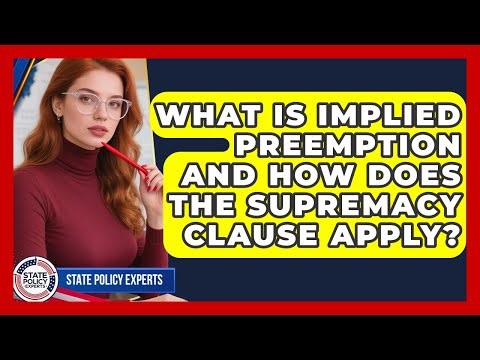 What Is Implied Preemption And How Does The Supremacy Clause Apply? - State Policy Experts