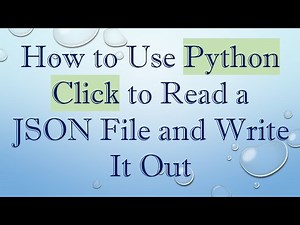 How to Use Python Click to Read a JSON File and Write It Out