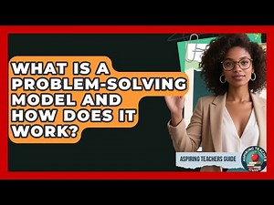 What Is A Problem-solving Model And How Does It Work? - Aspiring Teacher Guide