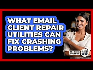 What Email Client Repair Utilities Can Fix Crashing Problems? - TheEmailToolbox.com