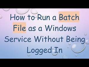 How to Run a Batch File as a Windows Service Without Being Logged In