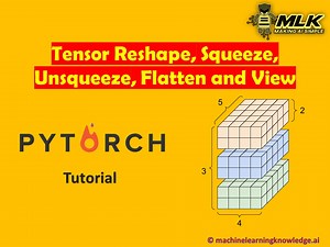 PyTorch Tutorial for Reshape, Squeeze, Unsqueeze, Flatten and View - MLK - Machine Learning Knowledge