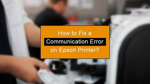(5 Easy Ways) - How to Fix Epson Printer Communication Error