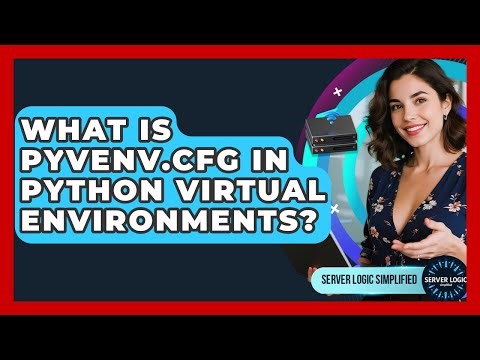 What Is Pyvenv.cfg In Python Virtual Environments? - Server Logic Simplified