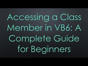 Accessing a Class Member in VB6: A Complete Guide for Beginners