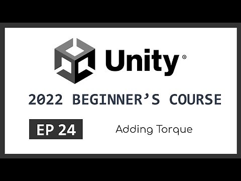 Adding Torque | 2022 Unity Beginner's Course | EP 24