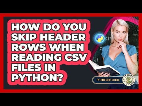 How Do You Skip Header Rows When Reading CSV Files In Python? - Python Code School