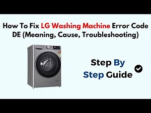 How To Fix LG Washing Machine Error Code DE (Meaning, Cause, Troubleshooting)