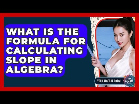 What Is The Formula For Calculating Slope In Algebra? - Your Algebra Coach