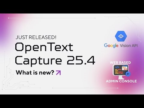JUST RELEASED: OpenText Capture 25.4 — Web-Based Admin Client & Google Vision AI OCR