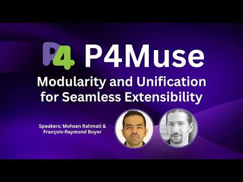 P4Muse: Modularity and Unification for Seamless Extensibility || P4 Developer Day