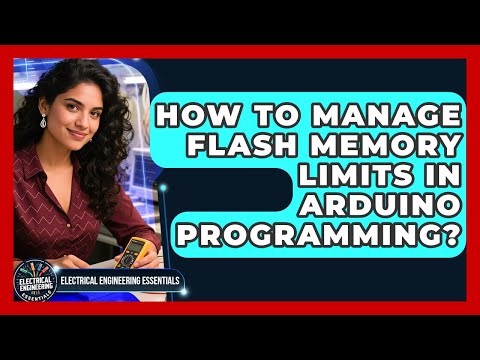 How To Manage Flash Memory Limits In Arduino Programming? - Electrical Engineering Essentials