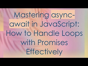 Mastering async-await in JavaScript: How to Handle Loops with Promises Effectively