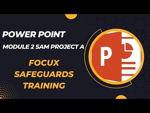 PowerPoint Module 2 SAM Project A: Focux Safeguards Training
