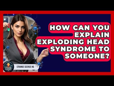 How Can You Explain Exploding Head Syndrome To Someone? - Strange Science HQ