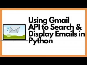 Using Gmail's API To Search & Display Emails Using Python