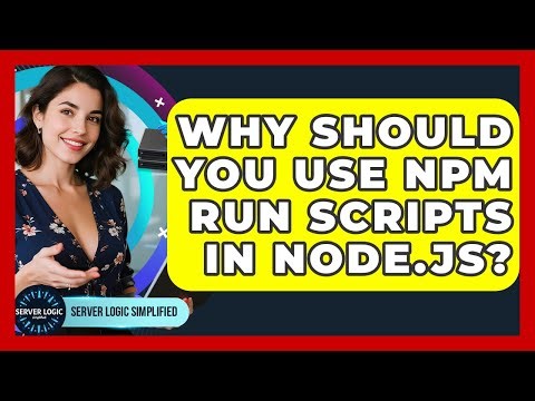 Why Should You Use Npm Run Scripts In Node.js? - Server Logic Simplified