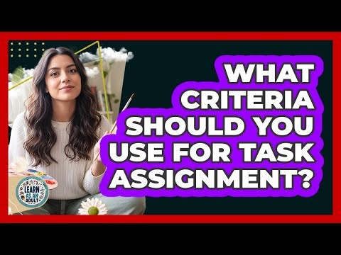 What Criteria Should You Use For Task Assignment?