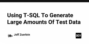 Using T-SQL To Generate Large Amounts Of Test Data