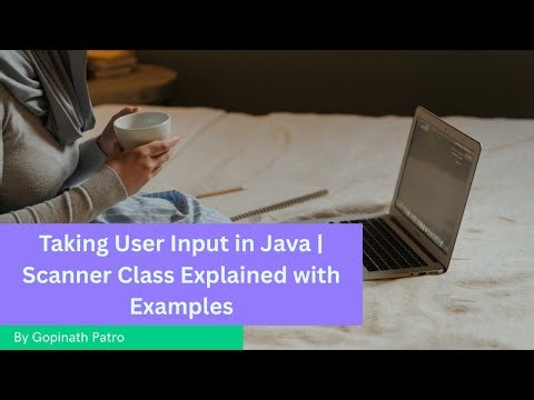 7. Taking User Input in Java | Scanner Class Explained with Examples