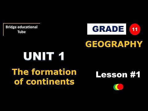 Grade 11 Geography New Curriculum Part 1: The Formation of continents @bridge educational tube