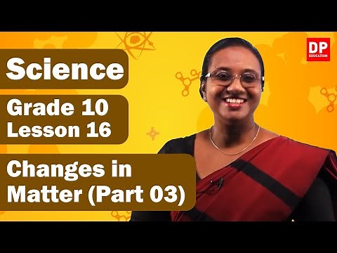 Lesson 16 - Changes in Matter (Part 03) | Grade 10 Science in English