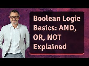 Boolean Logic Basics: AND, OR, NOT Explained