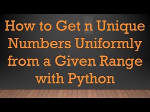 How to Get n Unique Numbers Uniformly from a Given Range with Python