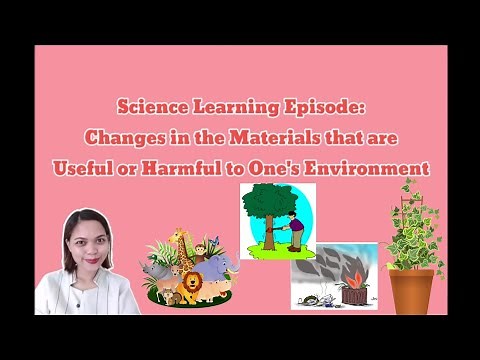 Changes in Materials that are Useful or Harmful to One's Environment (Part 1) Grade 4 Science Week 7