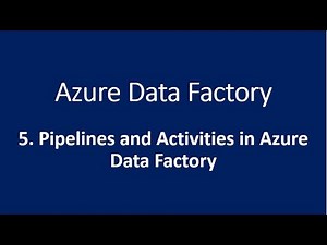 5. Pipelines and Activities in Azure Data Factory