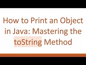 How to Print an Object in Java: Mastering the toString Method