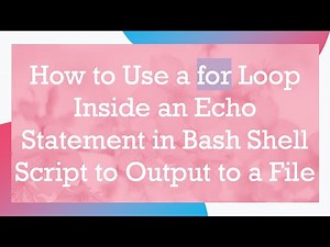 How to Use a for Loop Inside an Echo Statement in Bash Shell Script to Output to a File