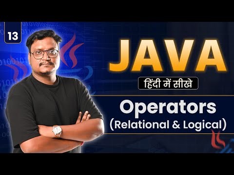 Lecture 13: Relational & Logical Operators in Java | Java Conditions Explained for Beginners