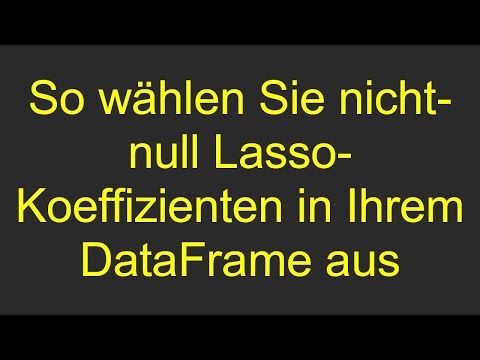 So wählen Sie nicht-null Lasso-Koeffizienten in Ihrem DataFrame aus