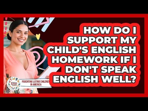 How Do I Support My Child's English Homework If I Don't Speak English Well?