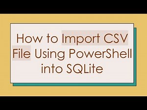 How to Import CSV File Using PowerShell into SQLite