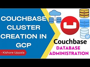 Module 2-Install, Create CB Cluster on Google Cloud VMs_04 - Hands-On Couchbase DBA | Kishore Uppala