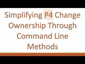 Simplifying P4 Change Ownership Through Command Line Methods