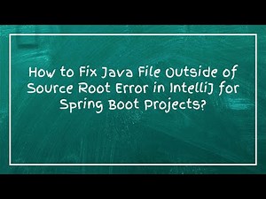 How to Fix Java File Outside of Source Root Error in IntelliJ for Spring Boot Projects?