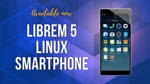 Linux Smartphone Librem 5 is Available for Preorder