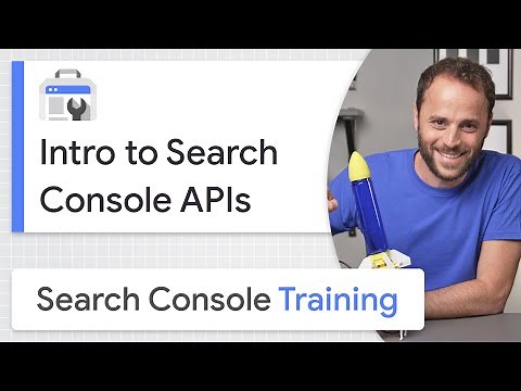 Intro to Search Console APIs - Google Search Console Training