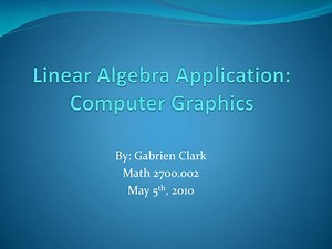 Linear Algebra Application: Computer Graphics - SlideServe