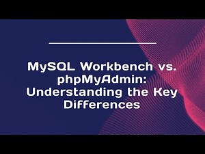 MySQL Workbench vs. phpMyAdmin: Understanding the Key Differences
