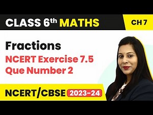 NCERT Exercise 7.5 : Question Number 2 - Fractions | Class 6 Maths
