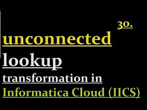unconnected lookup transformation in IICS | 30