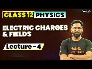 Electric Charges & Fields Class 12 (L4) | Class 12 Physics Chapter 1 | CBSE JEE | Anupam sir